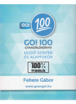Fekete Gábor - Go! 100 Gyakorlókönyv - kezdő szinten és alapfokon Fekete Gábor - Go! 100 Gyakorlókönyv - kezdő szinten és alapfokon, null 0 antikvár könyv