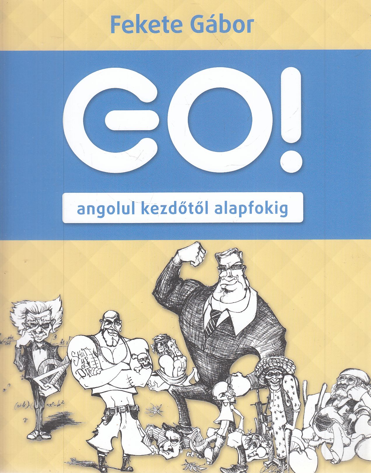 Fekete Gábor - Go! Angolul kezdőtől alapfokig