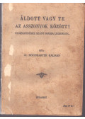 Dr. Hochwarer Kálmán - Áldott vagy te az asszonyok között! (dedikált)