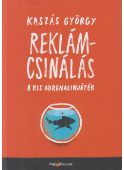 Kaszás György - Reklámcsinálás Kaszás György - Reklámcsinálás, Budapest 2014 antikvár könyv