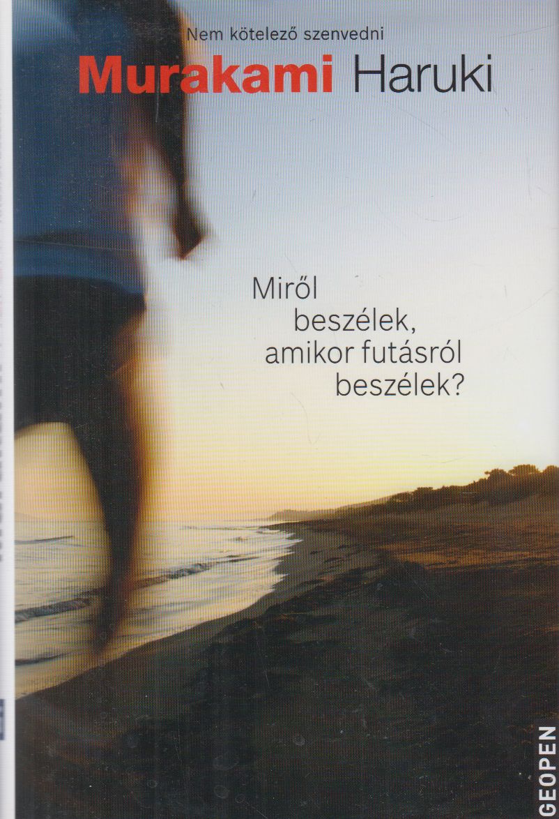 Murakami Haruki - Miről beszélek, amikor futásról beszélek? Murakami Haruki - Miről beszélek, amikor futásról beszélek?, Budapest 2017 antikvár könyv
