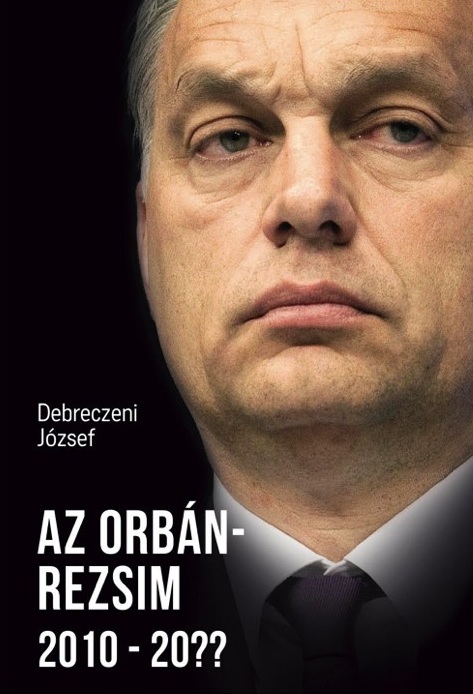 Debreczeni József - Az Orbán-rezsim 2010-20?? (dedikált) Debreczeni József - Az Orbán-rezsim 2010-20?? (dedikált), Budapest 2017 antikvár könyv