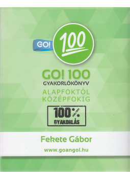 Fekete Gábor - Go! 100 gyakorlókönyv alapfoktól középfokig Fekete Gábor - Go! 100 gyakorlókönyv alapfoktól középfokig, null 0 antikvár könyv