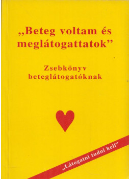 Horváth György, Dr. Kovács István - "Beteg voltam és meglátogattatok" Horváth György, Dr. Kovács István - "Beteg voltam és meglátogattatok", Budapest 1991 antikvár könyv