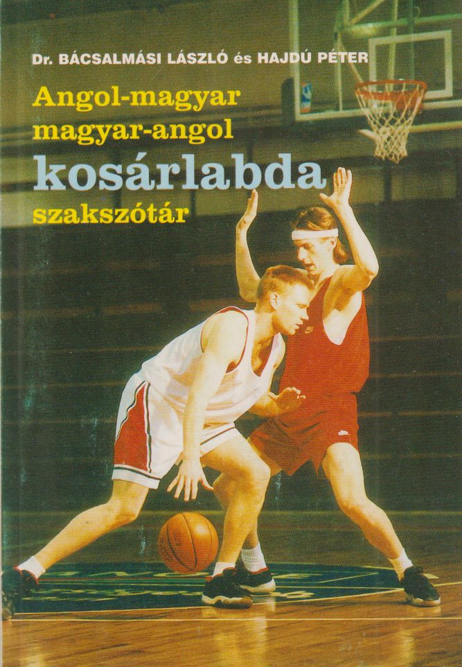 Dr. Bácsalmási László, Hajdú Péter - Angol-magyar, magyar-angol kosárlabda szakszótár Dr. Bácsalmási László, Hajdú Péter - Angol-magyar, magyar-angol kosárlabda szakszótár, Budapest 1998 antikvár könyv