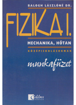 Balogh Lászlóné - Fizika I. - Munkafüzet Balogh Lászlóné - Fizika I. - Munkafüzet, Budapest 2002 antikvár könyv