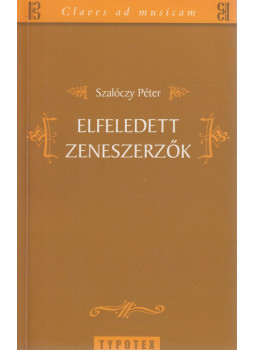 Szalóczy Péter - Elfeledett zeneszerzők (dedikált) Szalóczy Péter - Elfeledett zeneszerzők (dedikált), Budapest 2007 antikvár könyv