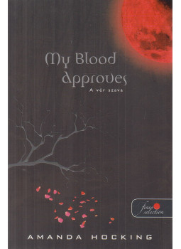 Amanda Hocking - My Blood Approves - A vér szava Amanda Hocking - My Blood Approves - A vér szava, Szeged 2012 antikvár könyv