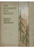 Ernest Seton-Thompson - The Biography of a Grizzly