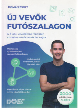 Domán Zsolt - Új vevők futószalagon Domán Zsolt - Új vevők futószalagon, Budapest 0 antikvár könyv