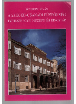 Zombori István - A Szeged-Csanádi Püspökség Zombori István - A Szeged-Csanádi Püspökség, Szeged 0 antikvár könyv