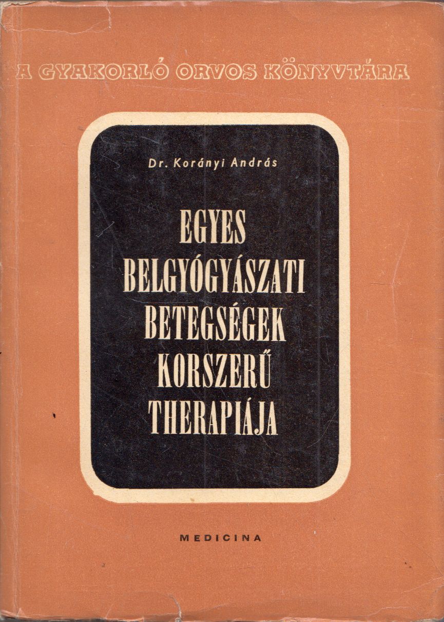 Korányi András - Egyes belgyógyászati betegségek korszerű therápiája