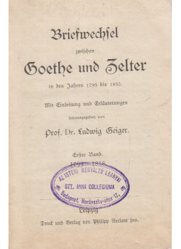 Dr. Ludwig Geiger, Johann Wolfgang Goethe, Carl Friedrich Zelter - Briefwechsel zwischen Goethe und Zelter in den Jahren 1799 bis 1832 I. Band Dr. Ludwig Geiger, Johann Wolfgang Goethe, Carl Friedrich Zelter - Briefwechsel zwischen Goethe und Zelter in den Jahren 1799 bis 1832 I. Band, Leipzig 0 antikvár könyv