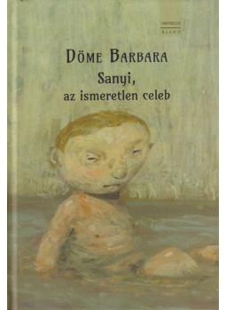 Döme Barbara - Sanyi, az ismeretlen celeb Döme Barbara - Sanyi, az ismeretlen celeb, Budapest 2023 antikvár könyv