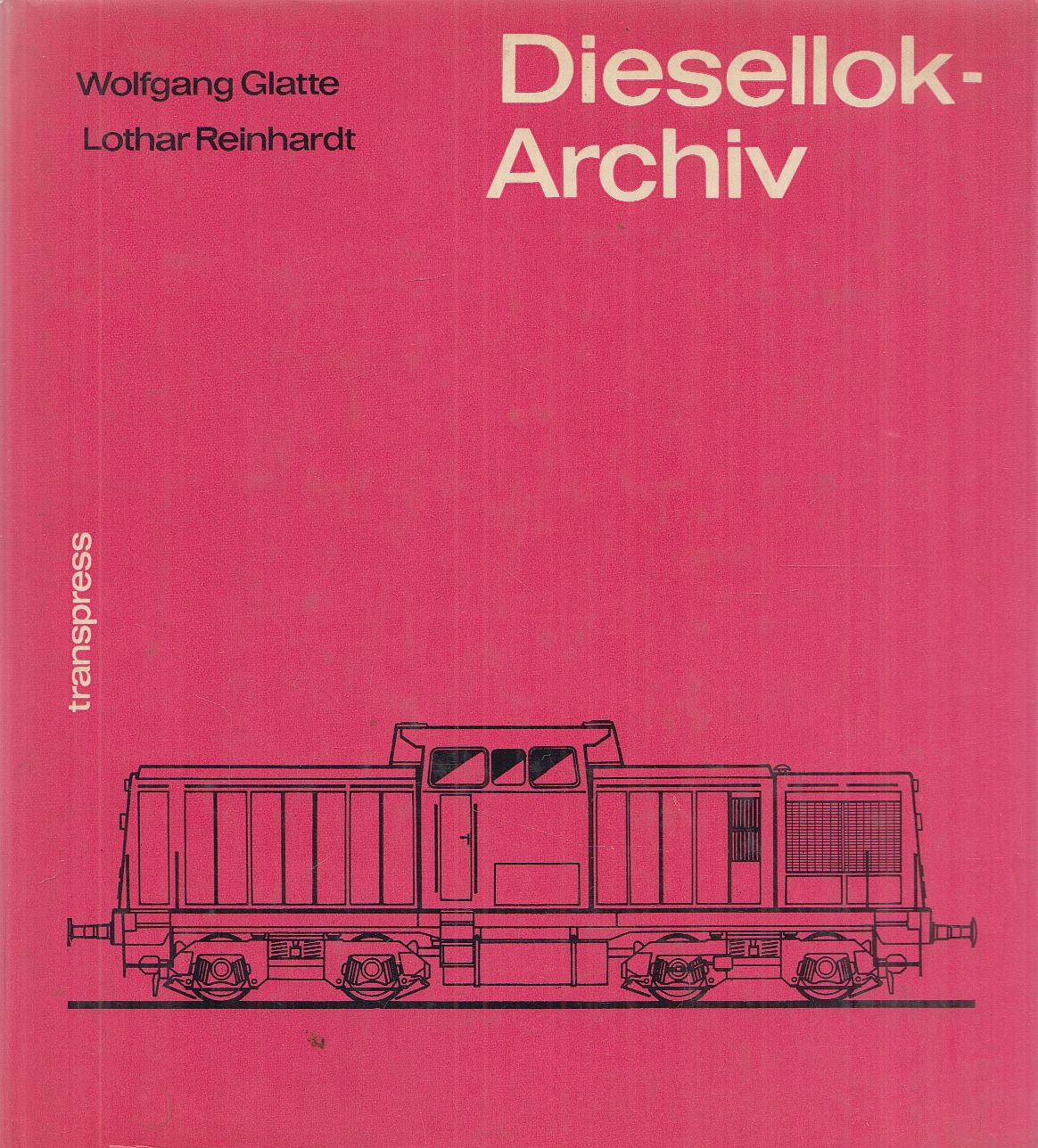 Wolfgang Glatte, Lothar Reinhardt - Diesellok-Archiv Wolfgang Glatte, Lothar Reinhardt - Diesellok-Archiv, Berlin 1970 antikvár könyv