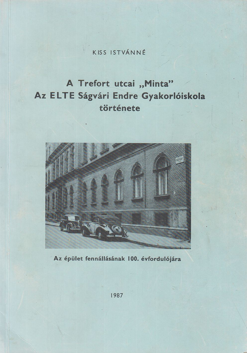 Kiss Istvánné - A Trefort utcai "Minta" Az ELTE Ságvári Endre Gyakorlóiskola története Kiss Istvánné - A Trefort utcai "Minta" Az ELTE Ságvári Endre Gyakorlóiskola története, Budapest 0 antikvár könyv