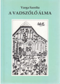 Varga Sarolta - A vadszőlő álma (dedikált)