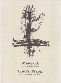 Németh Zsigmond (szerk.) - Miatyánk 121 európai nyelven (dedikált) Németh Zsigmond (szerk.) - Miatyánk 121 európai nyelven (dedikált), Budapest 1990 antikvár könyv