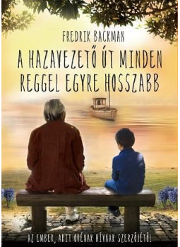 Fredrik Backman - A hazavezető út minden reggel egyre hosszabb Fredrik Backman - A hazavezető út minden reggel egyre hosszabb, Budapest 2021 antikvár könyv