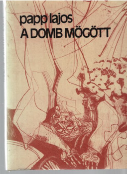 Papp Lajos - A domb mögött (dedikált) Papp Lajos - A domb mögött (dedikált), Budapest 1976 antikvár könyv