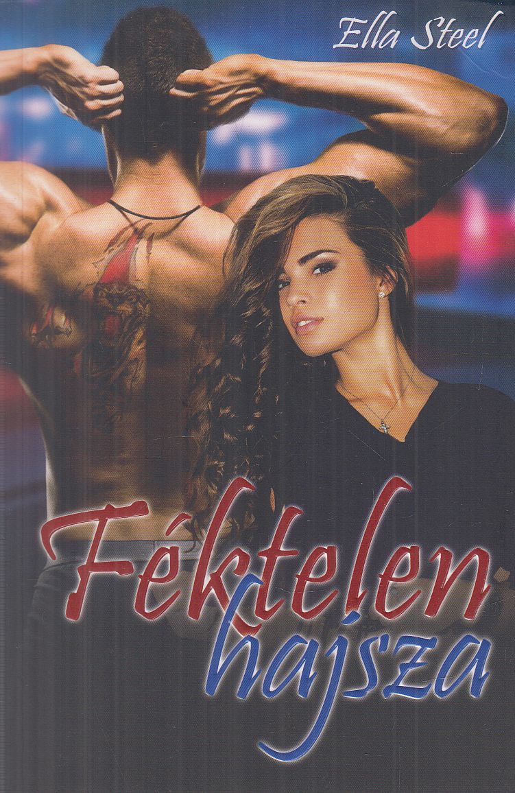 Ella Steel - Féktelen hajsza (dedikált) Ella Steel - Féktelen hajsza (dedikált), Bakháza 2019 antikvár könyv