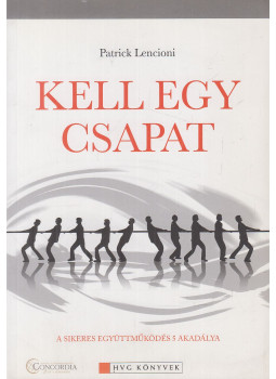 Lencioni, Patrick - Kell egy csapat Lencioni, Patrick - Kell egy csapat, Budapest 2009 antikvár könyv