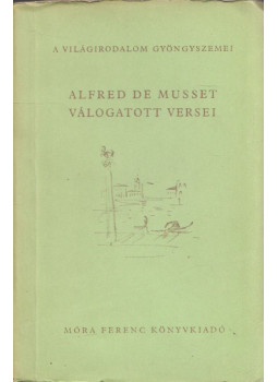 Musset, Alfred de - Alfred de Musset válogatott versei Musset, Alfred de - Alfred de Musset válogatott versei, Budapest 1960 antikvár könyv