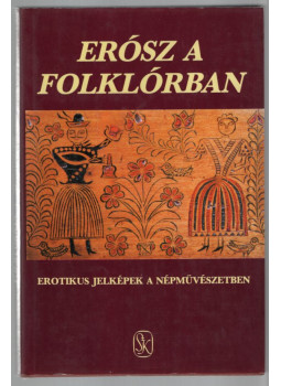 Hoppál Mihály, Szepes Erika - Erósz a folklórban (dedikált) Hoppál Mihály, Szepes Erika - Erósz a folklórban (dedikált), Budapest 1987 antikvár könyv
