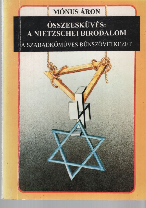 Mónus Áron - Összeesküvés: A Nietzschei birodalom (dedikált) Mónus Áron - Összeesküvés: A Nietzschei birodalom (dedikált), Hódmezővásárhely 1994 antikvár könyv