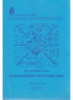 Dr. Bagyinszki Gyula - Gyártásismeret és technológia Dr. Bagyinszki Gyula - Gyártásismeret és technológia, Budapest 2010 antikvár könyv
