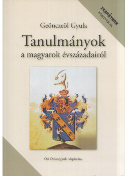 Geönczeöl Gyula - Tanulmányok a magyarok évszázadairól Geönczeöl Gyula - Tanulmányok a magyarok évszázadairól, Budapest 2020 antikvár könyv