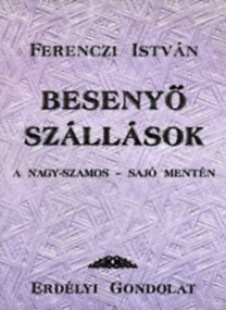 Ferenczi István - Besenyő szállások a Nagy-Szamos - Sajó mentén