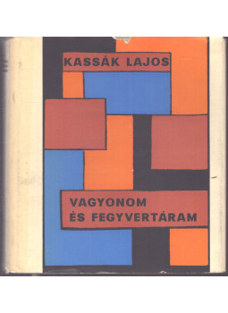 Kassák Lajos - Vagyonom és fegyvertáram (dedikált) Kassák Lajos - Vagyonom és fegyvertáram (dedikált), Budapest 1963 antikvár könyv