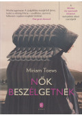 Miriam Toews - Nők beszélgetnek