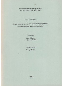 Fanta Lászlóné dr., Óhegyi Katalin (szerk.) - Angol-magyar szószedet és rövidítés gyűjtemény külkereskedelmi bonyolítók részére Fanta Lászlóné dr., Óhegyi Katalin (szerk.) - Angol-magyar szószedet és rövidítés gyűjtemény külkereskedelmi bonyolítók részére, Budapest 1985 antikvár könyv