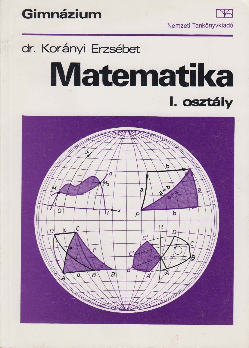 Korányi Erzsébet dr. - Matematika I. osztály Korányi Erzsébet dr. - Matematika I. osztály, Budapest 1984 antikvár könyv