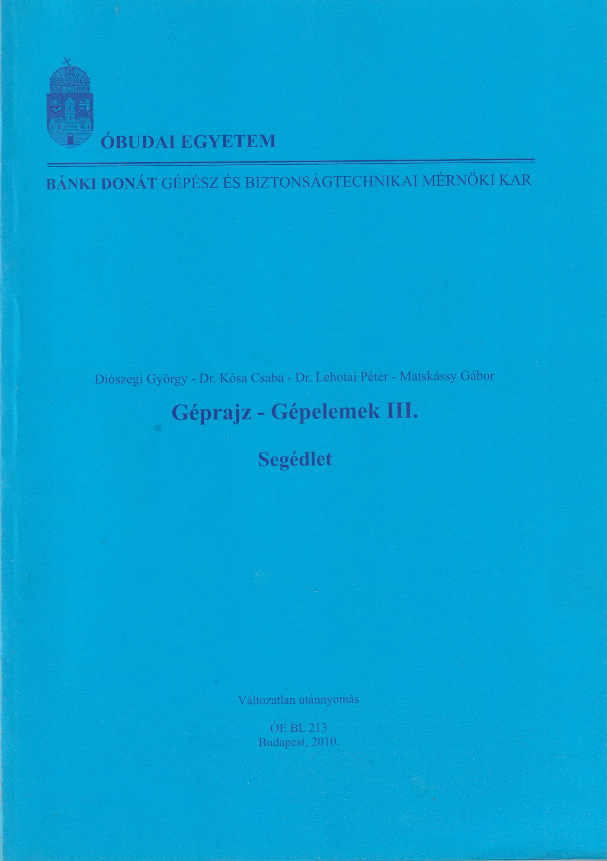 Diószegi György, Dr. Kósa Csaba, Dr. Lehotai Péter, Matskássy Gábor - Géprajz, gépelemek III. Diószegi György, Dr. Kósa Csaba, Dr. Lehotai Péter, Matskássy Gábor - Géprajz, gépelemek III., Budapest 0 antikvár könyv