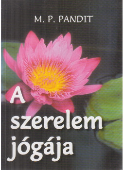 M. P. Pandit - A szerelem jógája M. P. Pandit - A szerelem jógája, Budapest 2002 antikvár könyv