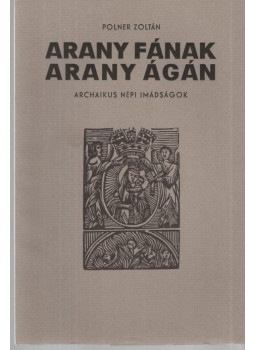 Polner Zoltán - Arany fának arany ágán (aláírt, számozott), Békéscsaba 1981 antikvár könyv
