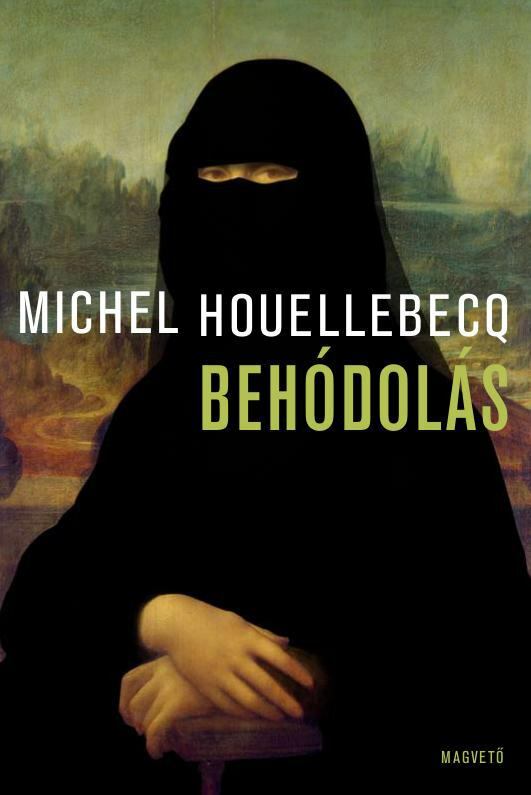 Michel Houellebecq - Behódolás Michel Houellebecq - Behódolás, Budapest 2016 antikvár könyv