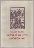 Polner Zoltán - Mikor az Úr Jézus a földön járt (számozott; dedikált )