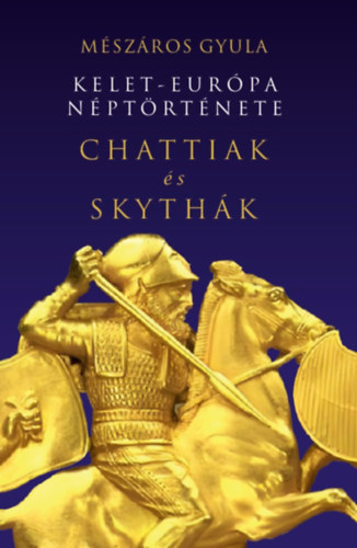 Mészáros Gyula - Kelet-Európa néptörténete Chattiak és Skythák, null 2026 antikvár könyv