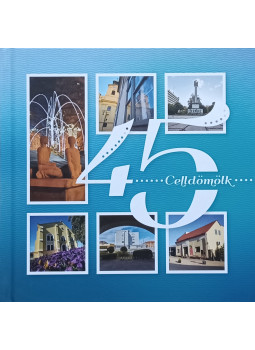 Fehér László - Celldömölk 45 (dedikált) Fehér László - Celldömölk 45 (dedikált), Celldömölk 2024 antikvár könyv