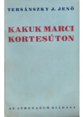 Tersánszky J. Jenő - Kakuk Marci kortesúton