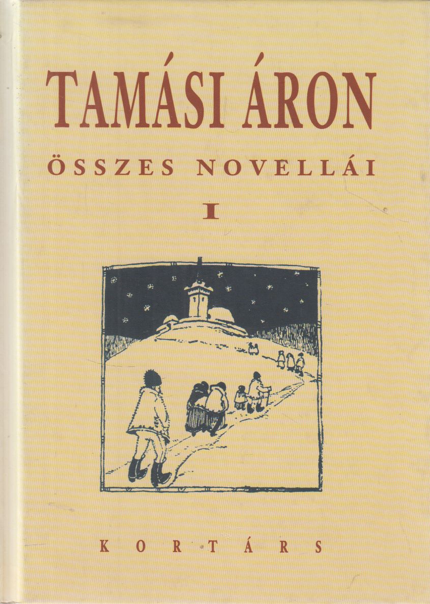Tamási Áron - Tamási Áron összes novellái I. kötet Tamási Áron - Tamási Áron összes novellái I. kötet, Budapest 2002 antikvár könyv