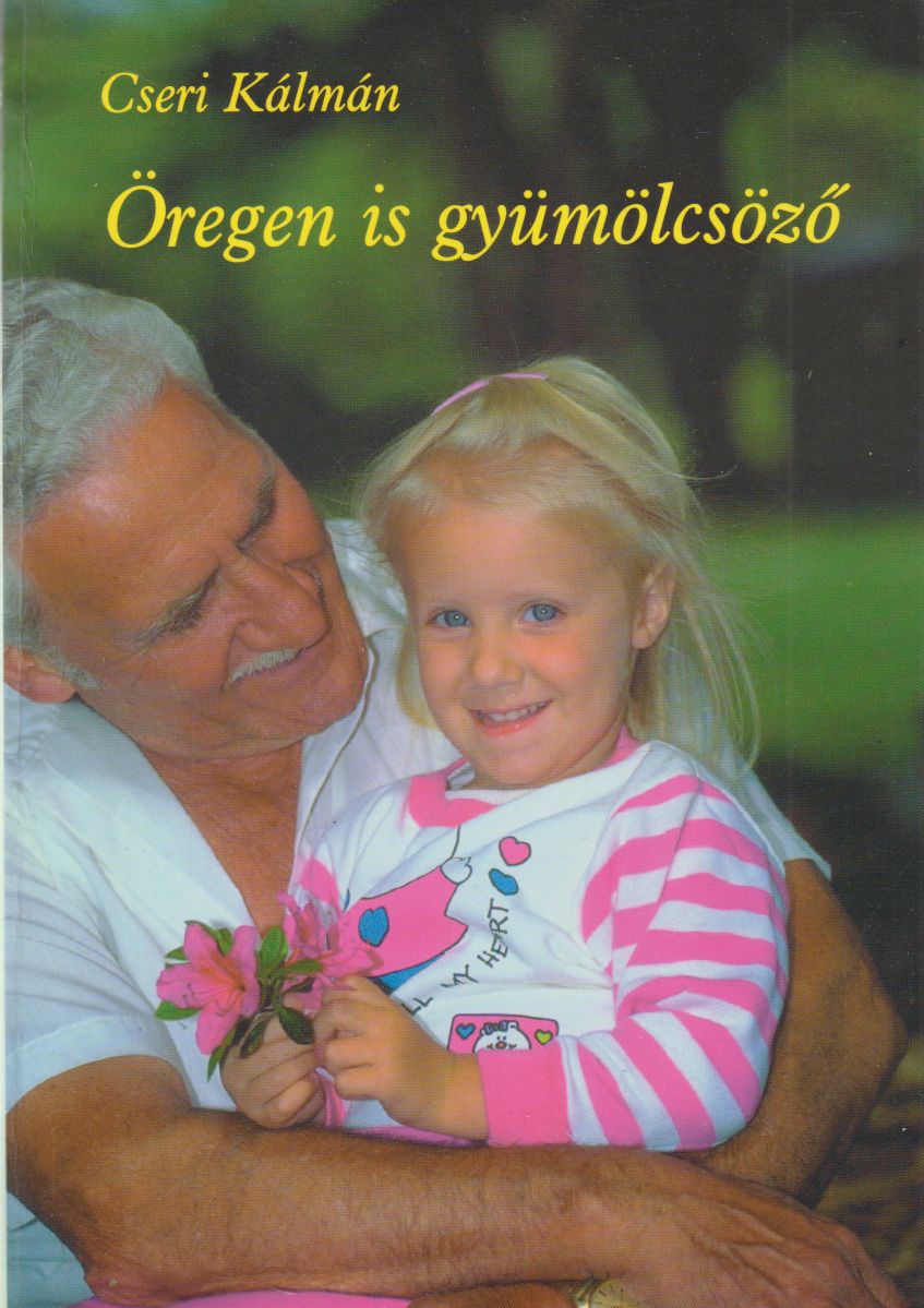 Cseri Kálmán - Öregen is gyümölcsöző Cseri Kálmán - Öregen is gyümölcsöző, Budapest 1998 antikvár könyv