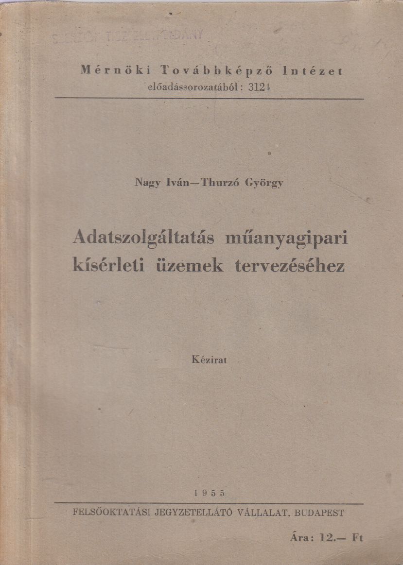 Nagy Iván, Thurzó György - Adatszolgáltatás műanyagipari kísérleti üzemek tervezéséhez Nagy Iván, Thurzó György - Adatszolgáltatás műanyagipari kísérleti üzemek tervezéséhez, Budapest 1955 antikvár könyv