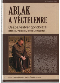 Böjte Csaba, Karikó Éva - Ablak a végtelenre (dedikált) Böjte Csaba, Karikó Éva - Ablak a végtelenre (dedikált), Budapest 2011 antikvár könyv