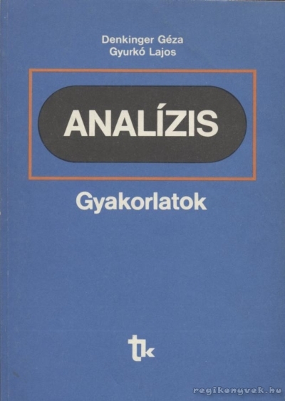 Denkinger Géza, Gyurkó Lajos - Analízis gyakorlatok Denkinger Géza, Gyurkó Lajos - Analízis gyakorlatok, Budapest 1995 antikvár könyv