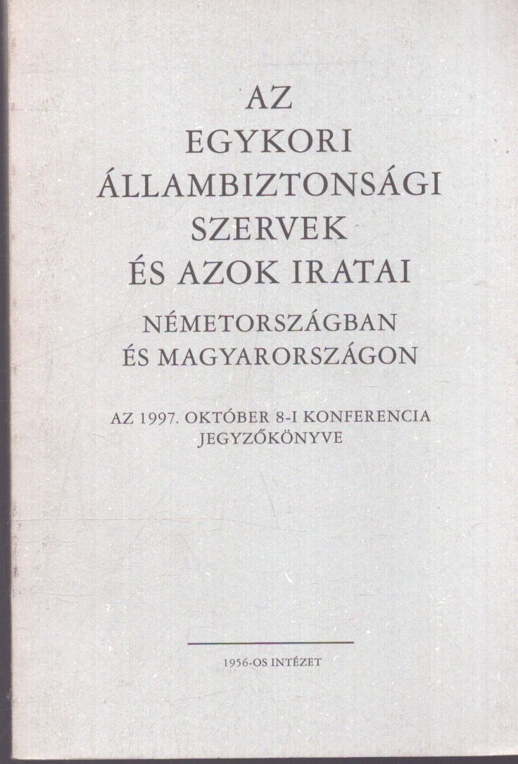 Kőrösi Zsuzsanna (szerk.) - Az egykori állambiztonsági szervek és azok iratai Németországban és Magyarországon